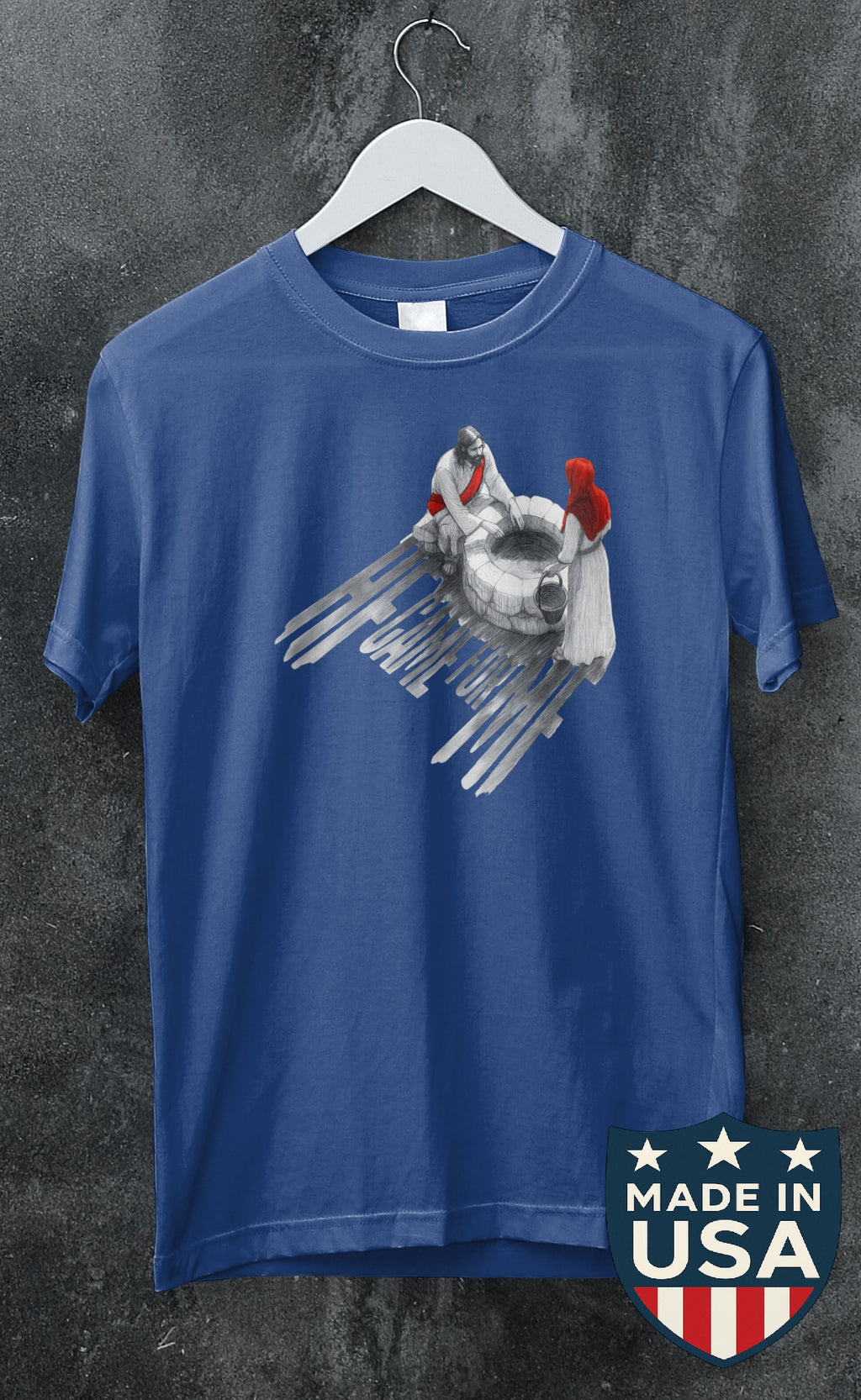 He Came For Me T-shirt (Made in the USA)